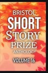 Bristol Short Story Prize Anthology Volume 16 - Joe Melia - 9781914345289