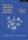 The 21st Century School Library: A Model for Innovative Teaching & Learning - Ryan Bani Tahmaseb - 9781914351709