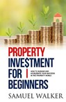 Property Investment for Beginners - WALKER,  Samuel - 9781914380181