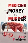 Medicine Money and Murder - Anne Pettigrew - 9781914399497