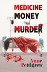 Medicine Money And Murder - Anne Pettigrew - 9781914399572