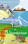 Changing Trains In Ulaanbataar - Barrie Condon - 9781914399756
