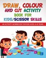 Draw, Colour and Cut Activity book for kids/ scissor skills - Richa Yadav - 9781914419515