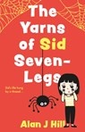 The Yarns of Sid Seven-Legs - Alan J Hill - 9781914471773