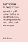 Copywrong to Copywriter - Tait Ischia - 9781914484735