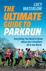 The Ultimate Guide to parkrun - Lucy Waterlow - 9781914487361