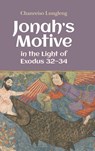 Jonah's Motive in the Light of Exodus 32-34 - Chanreiso Lungleng - 9781914490828