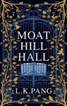 Moat Hill Hall - L K Pang - 9781914529689