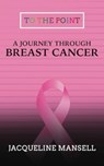 A Journey Through Breast Cancer - Jacqueline Mansell - 9781914529900
