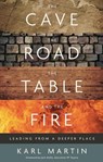 The Cave, the Road, the Table and the Fire - Karl Martin - 9781914553257