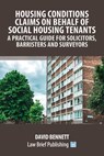 Housing Conditions Claims on Behalf of Social Housing Tenants - A Practical Guide for Solicitors, Barristers and Surveyors - David Bennett - 9781914608926