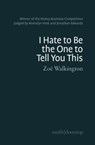 I hate to be the one to tell you this - Zoe Walkington - 9781914914416
