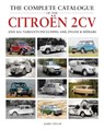 The Complete Catalogue of the Citroen 2CV and all variants including AMI, Dyane & Mehari - James Taylor - 9781914929083