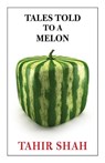 Tales Told to a Melon - Tahir Shah - 9781914960871