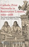 Catholic Print Networks in Restoration London, 1660-1688 - Dr Chelsea Reutcke - 9781914967108