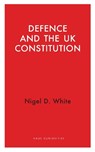 Defence and the UK Constitution - Nigel D. White - 9781914979217
