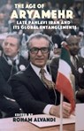 The Age of Aryamehr - Roham Alvandi - 9781914983283