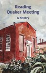 Reading Quaker Meeting: A History - Geoff Sawers - 9781915048226