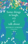Some things to laugh, cry or talk about - Beverley Gordon - 9781915067395