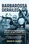Barbarossa Derailed: The Battle for Smolensk 10 July-10 September 1941 Volume 3 - David M Glantz - 9781915070982