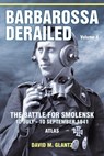 Barbarossa Derailed: The Battle for Smolensk 10 July-10 September 1941 - David M. Glantz - 9781915070999
