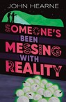 Someone’s Been Messing with Reality - John Hearne - 9781915071484
