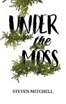 Under the Moss - MITCHELL,  Steven - 9781915073037