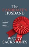 The Candidate's Husband: Behind Every Successful Woman Stands A Resentful Man... - Wendy Sacks Jones - 9781915073556