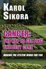Cancer: The key to getting the best care - Karol Sikora - 9781915115188