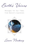 Earth's Voices ~ Messages for Our Times from Nature's Guardians - Laura Newbury - 9781915123121
