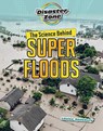The Science Behind Super Floods - Louise A Spilsbury - 9781915153227