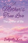 A Mother's True Love - KAUR,  Baljinder - 9781915164599