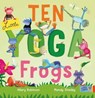 Ten Little Yoga Frogs - Hilary Robinson - 9781915167514