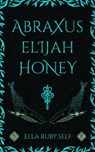 Abraxus Elijah Honey - Ella Ruby Self - 9781915179555