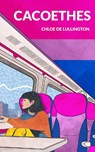 Cacoethes - Chloe De Lullington - 9781915179630
