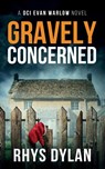 Gravely Concerned - Rhys Dylan - 9781915185099