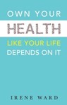 OWN YOUR HEALTH - IRENE WARD - 9781915200327