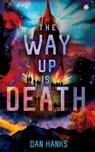 The Way Up is Death - Dan Hanks - 9781915202949