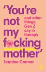 You're Not My F*cking Mother - Jeanine Connor - 9781915220455