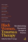 Black Women, Trauma and Therapy - Helen P. George - 9781915220622