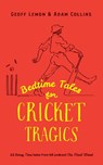 Bedtime Tales for Cricket Tragics - Geoff Lemon ; Adam Collins - 9781915237705