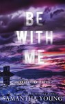 Young, S: Be With Me - Samantha Young - 9781915243188