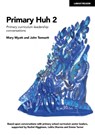 Primary Huh 2: Primary curriculum leadership conversations - John Tomsett ; Mary Myatt - 9781915261311