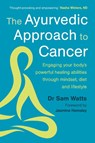 The Ayurvedic Approach to Cancer - Dr. Sam Watts - 9781915294487