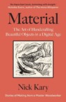 Material: The Art of Handcrafting Beautiful Objects in a Digital Age - Nick Kary - 9781915294708