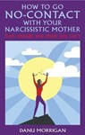 How To Go No-Contact With Your Narcissistic Mother - Danu Morrigan - 9781915300072