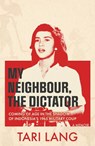 My Neighbour, The Dictator - Tari Lang - 9781915310668
