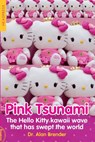 Pink Tsunami: The Hello Kitty Kawaii Wave That Has Swept the World - Alan Brender - 9781915316417