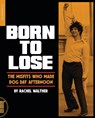 Born To Lose - Rachel Walther - 9781915316509