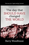 The day that should have changed the world - Barry Woodhouse - 9781915338860